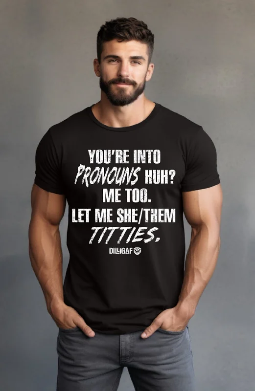 You're Into Pronouns Huh? T-Shirt